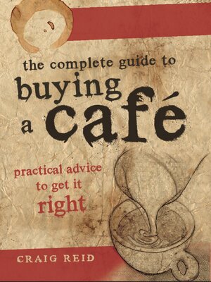 cover image of The Complete Guide to Buying a Cafe: Practical Advice to Get it Right